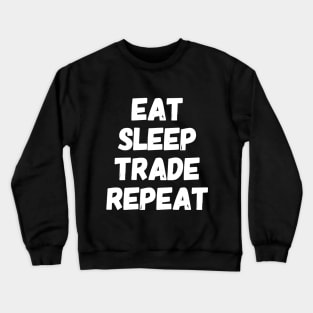 Eat Sleep Trade Repeat Crewneck Sweatshirt